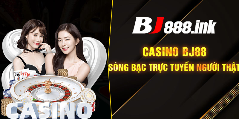 Casino Bj88, Sòng bạc trực tuyến người thật