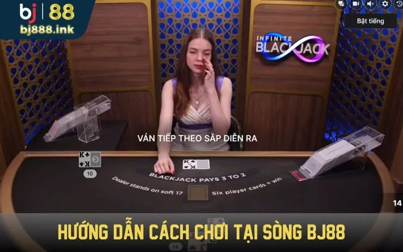 Hướng dẫn cách chơi tại sòng BJ88