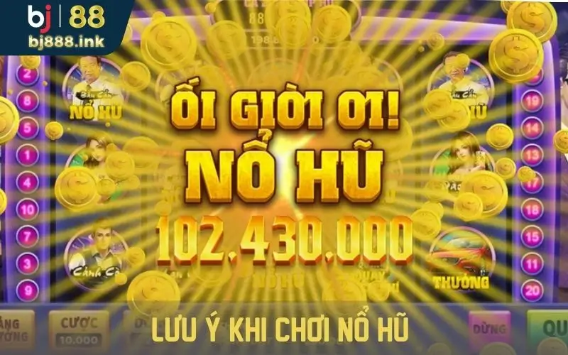 Khi chơi quay hũ lưu ý điều gì?