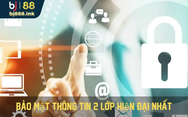 Bảo mật thông tin 2 lớp hiện đại nhất