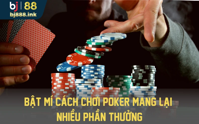 Bật mí cách chơi Poker mang lại nhiều phần thưởng