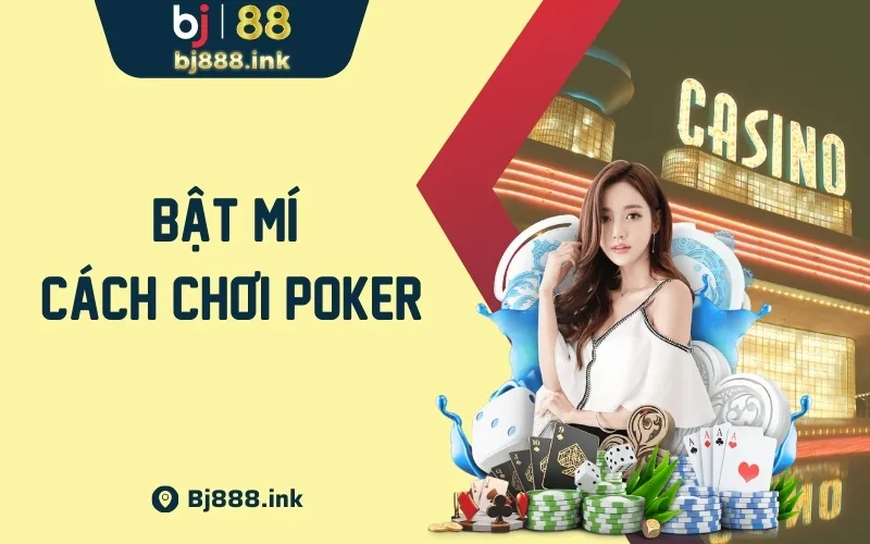 Bật Mí Cách Chơi Poker Online Dành Được Nhiều Chiến Thắng