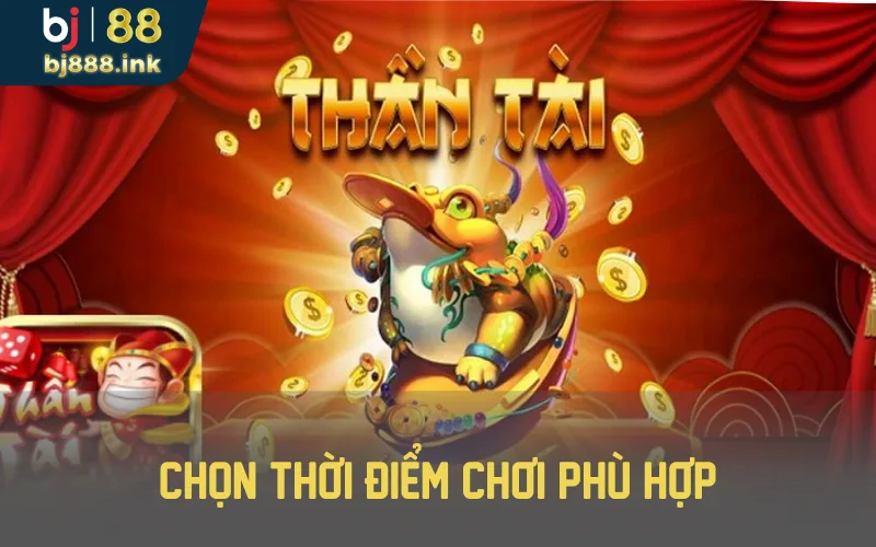 Chọn thời điểm chơi phù hợp