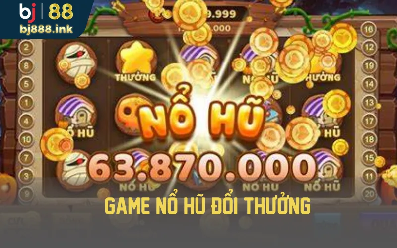 Game nổ hũ đổi thưởng