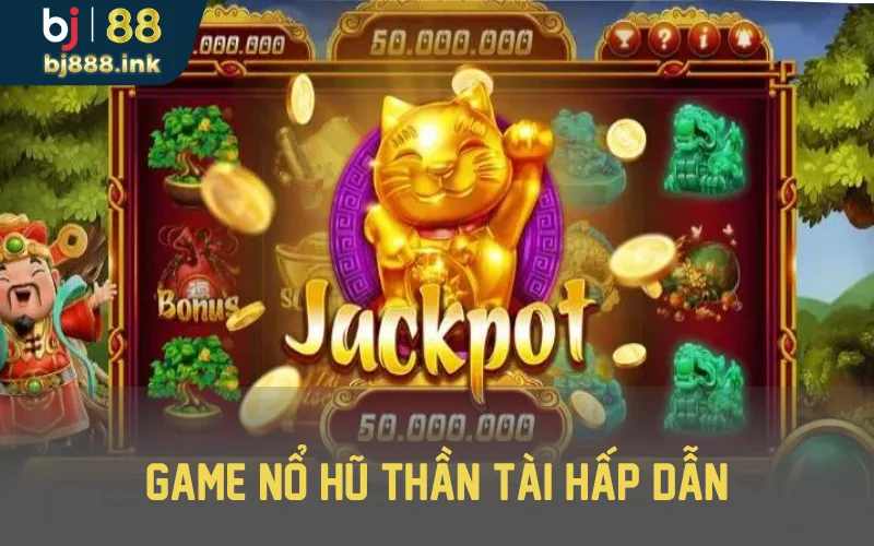 Game nổ hũ thần tài hấp dẫn 