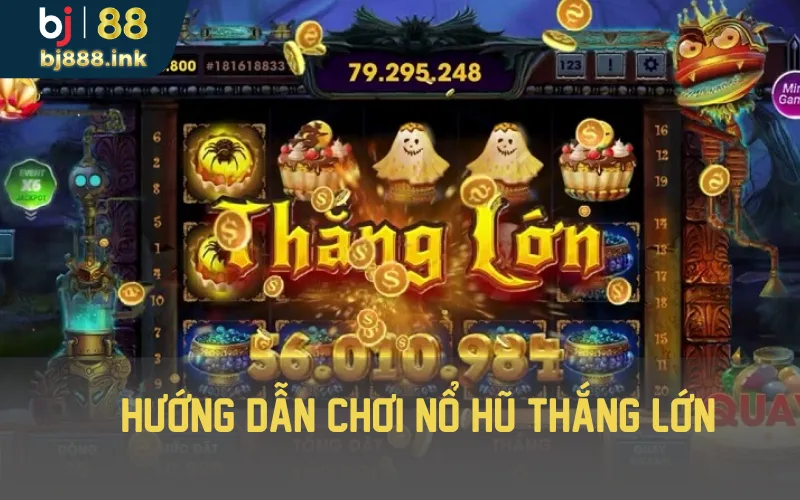 Hướng dẫn chơi nổ hũ thắng lớn 