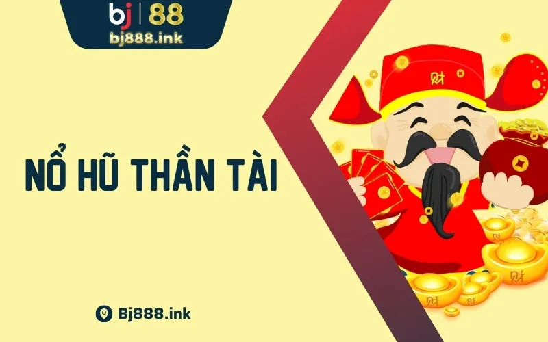 Nổ Hũ Thần Tài Giải Thích Chi Tiết Từ A Đến Z Cho Tân Binh