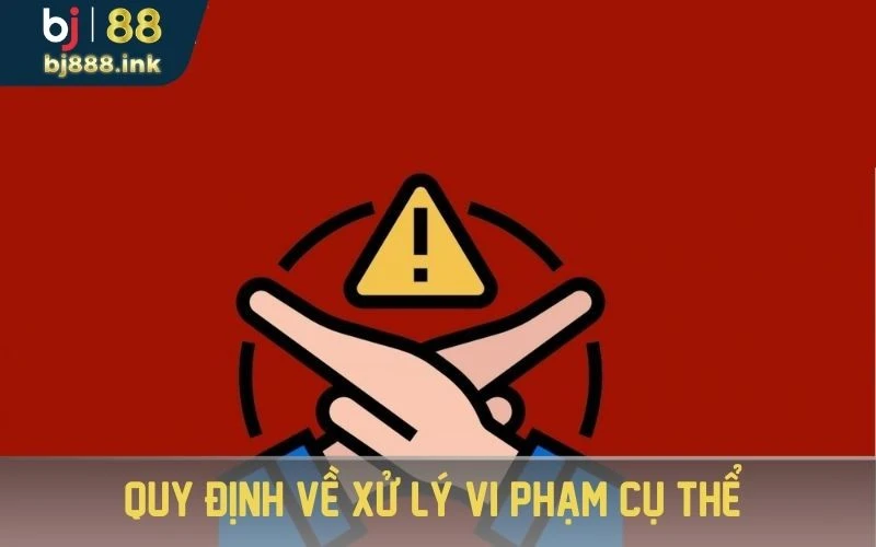 Quy định về xử lý vi phạm cụ thể 