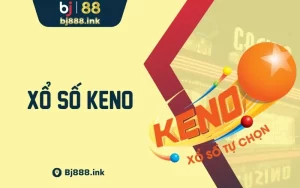 Xổ Số Keno Mẹo Tăng Tỷ Lệ Kiếm Tiền Thành Công Tại BJ88