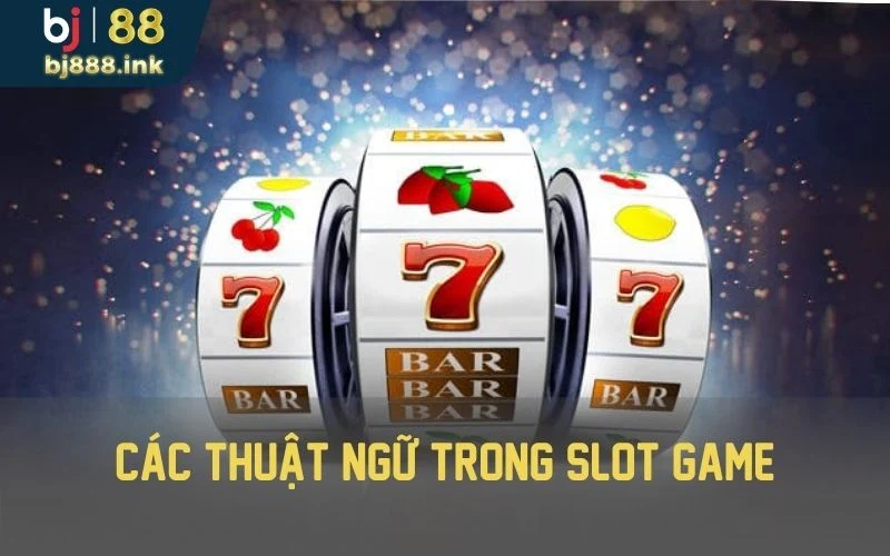 Các thuật ngữ thông dụng trong slot game