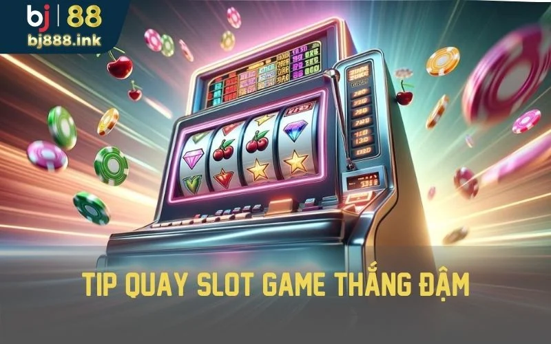 Tip quay slot game thắng đậm