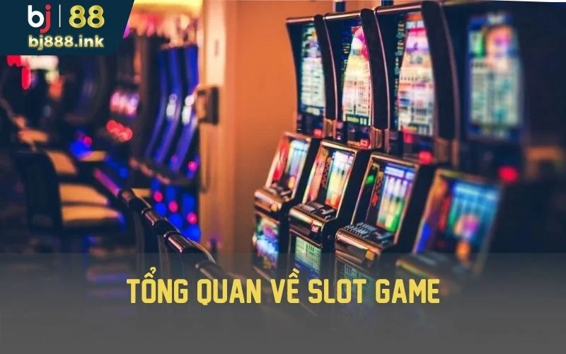 Tổng quan về slot game