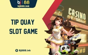 Tip Quay Slot Game Bất Bại Từ Các Tay Chơi Cao Thủ