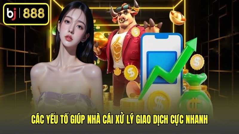Các yếu tố giúp nhà cái xử lý giao dịch cực nhanh