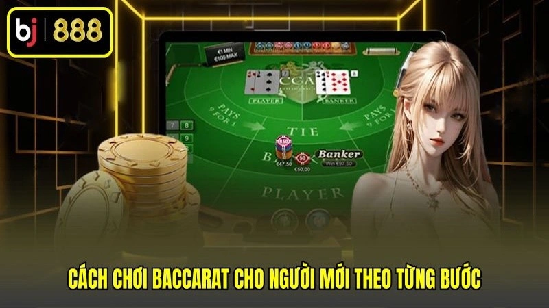 Cách chơi baccarat cho người mới theo từng bước