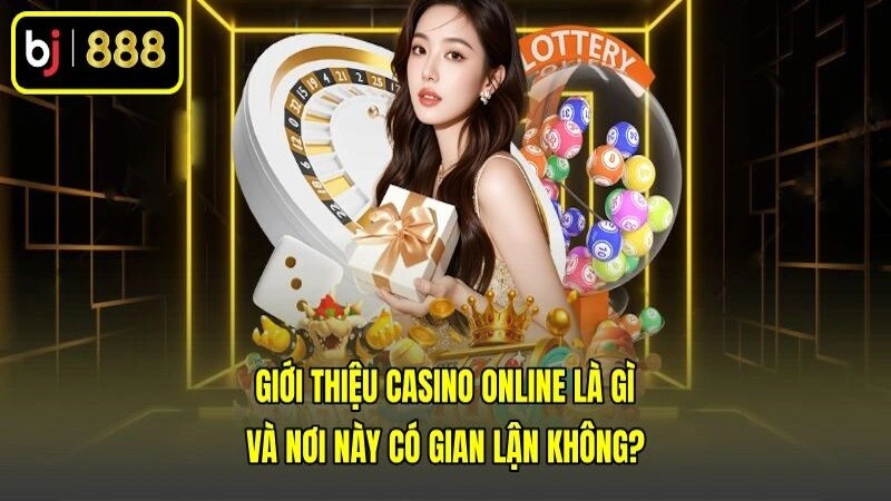 Giới thiệu casino online là gì và nơi này có gian lận không?