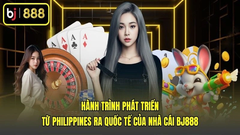 Hành trình phát triển từ Philippines ra quốc tế của nhà cái BJ888