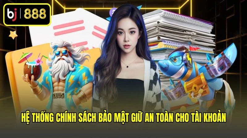 Hệ thống chính sách bảo mật giữ an toàn cho tài khoản Hệ thống chính sách bảo mật giữ an toàn cho tài khoản