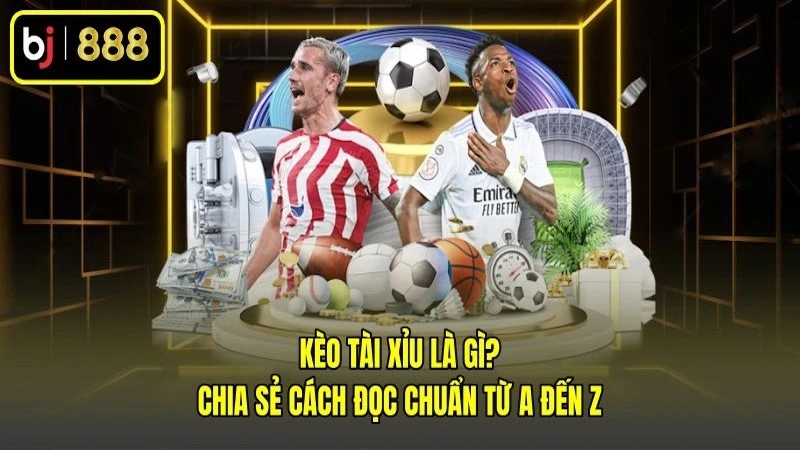 Kèo Tài Xỉu Là Gì? Chia Sẻ Cách Đọc Chuẩn Từ A Đến Z
