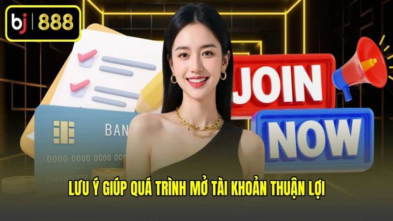 Lưu ý giúp quá trình mở tài khoản thuận lợi Lưu ý giúp quá trình mở tài khoản thuận lợi