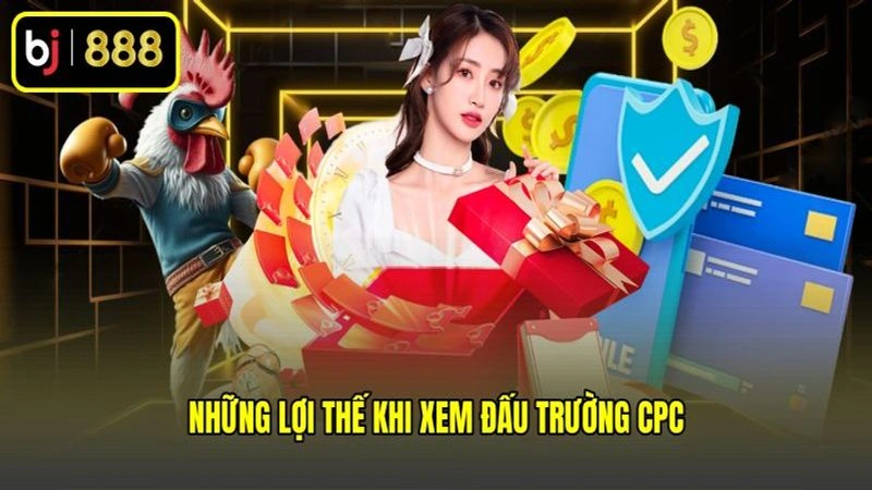 Những lợi thế khi xem đấu trường CPC