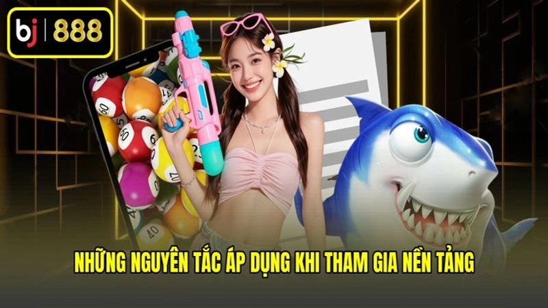 Những nguyên tắc áp dụng khi tham gia nền tảng Những nguyên tắc áp dụng khi tham gia nền tảng