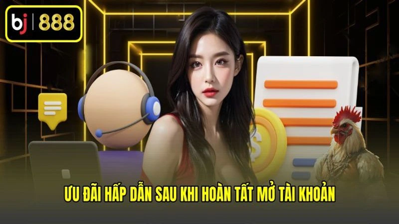 Ưu đãi hấp dẫn sau khi hoàn tất mở tài khoản Ưu đãi hấp dẫn sau khi hoàn tất mở tài khoản